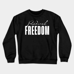 Radical Freedom Crewneck Sweatshirt